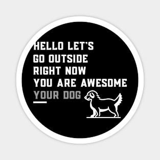 Hello let's go outside with the dog Magnet